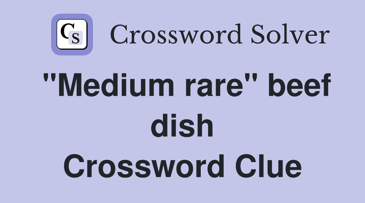 "Medium rare" beef dish Crossword Clue Answers Crossword Solver
